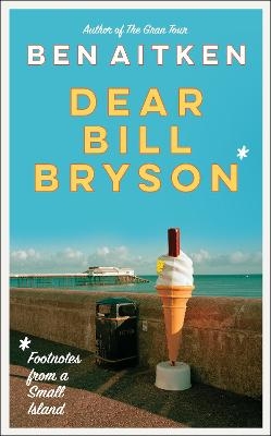 Dear Bill Bryson - Ben Aitken