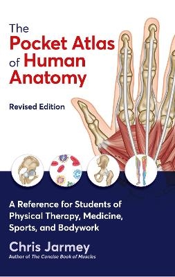 The Pocket Atlas of Human Anatomy - Chris Jarmey