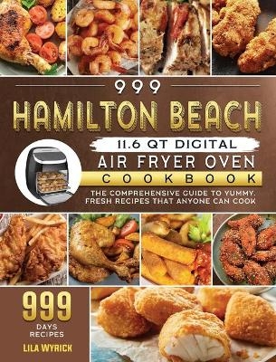 999 Hamilton Beach 11.6 QT Digital Air Fryer Oven Cookbook - Lila Wyrick
