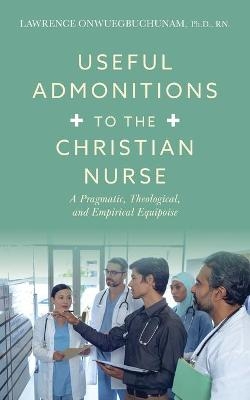 Useful Admonitions to the Christian Nurse - Lawrence Onwuegbuchunam