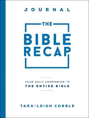 The Bible Recap Journal – Your Daily Companion to the Entire Bible - Tara–leigh Cobble