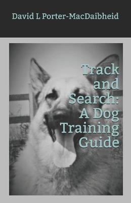 Track and Search: A Dog Training Guide - David L. Porter-MacDaibheid