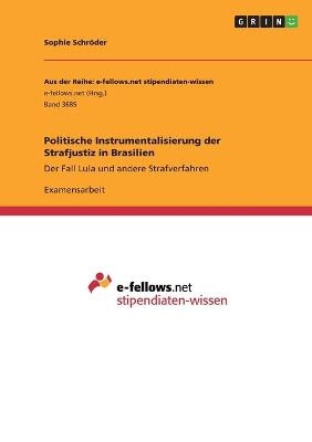 Politische Instrumentalisierung der Strafjustiz in Brasilien - Sophie SchrÃ¶der