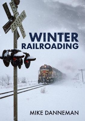 Winter Railroading - Mike Danneman