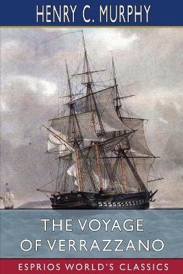 The Voyage of Verrazzano (Esprios Classics) - Henry C Murphy