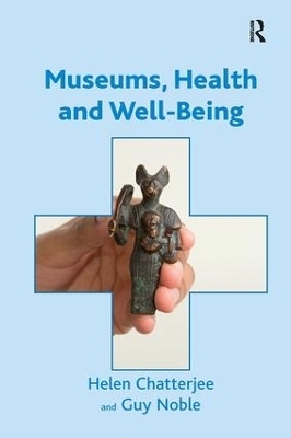Museums, Health and Well-Being - Helen Chatterjee, Guy Noble
