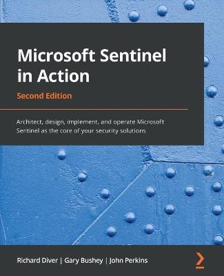 Microsoft Sentinel in Action - Richard Diver, Gary Bushey, John Perkins