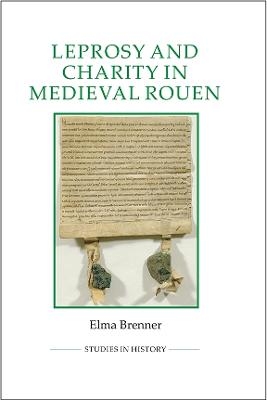 Leprosy and Charity in Medieval Rouen - Elma Brenner