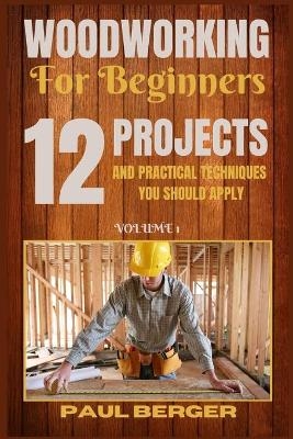 Woodworking for beginners - Paul Berger