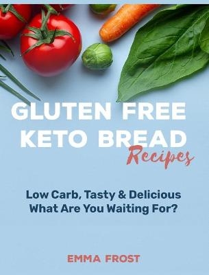 Gluten Free Keto Bread Recipes - Emma Frost