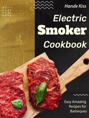 Electric Smoker Cookbook - Hande Kiss