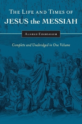 The Life and Times of Jesus the Messiah - Alfred Edersheim