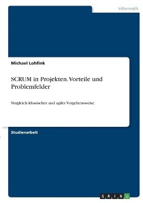 SCRUM in Projekten. Vorteile und Problemfelder - Michael Lohfink