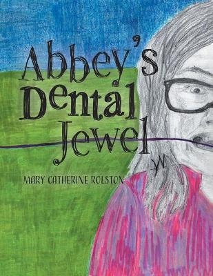 Abbey's Dental Jewel - Mary Catherine Rolston