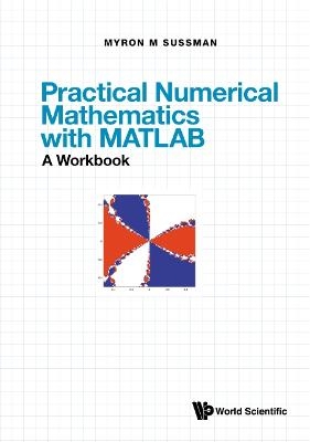 Practical Numerical Mathematics With Matlab: A Workbook - Myron Mike Sussman