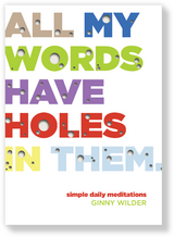 All My Words Have Holes in Them -  Ginny Wilder