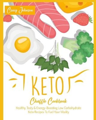 Keto Chaffle Cookbook - Craig Johnson