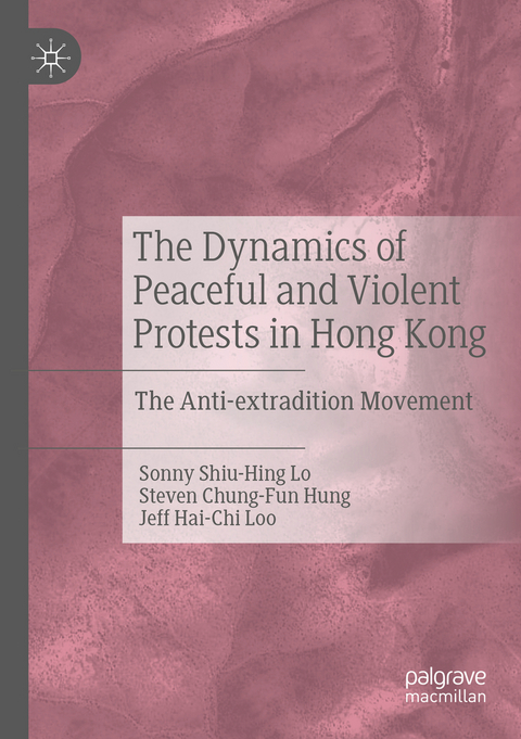 The Dynamics of Peaceful and Violent Protests in Hong Kong - Sonny Shiu-Hing Lo, Steven Chung-Fun Hung, Jeff Hai-Chi Loo
