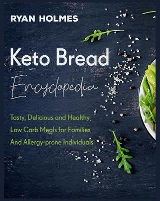 Keto Bread Encyclopedia - Ryan Holmes