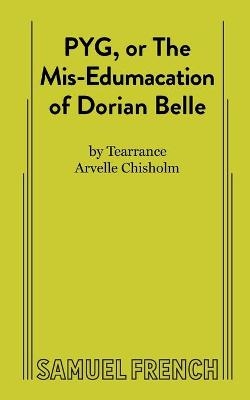 Pyg, or the Mis-Edumacation of Dorian Belle -  A Chisholm