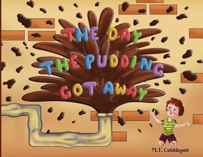The Day the Pudding Got Away - M T Cobblepott