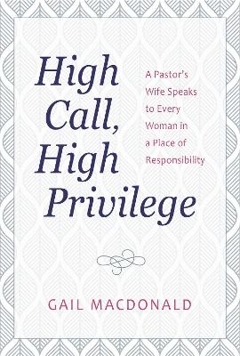 High Call, High Privilege - Gail MacDonald