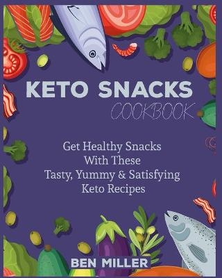 Keto Snacks Cookbook - Ben Miller