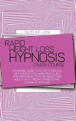 Rapid Weight Loss Hypnosis Crash Course - Madeline J Cox