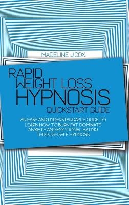 Rapid Weight Loss Hypnosis Quickstart Guide - Madeline J Cox