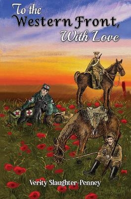 To the Western Front, with Love - Verity Slaughter-Penney