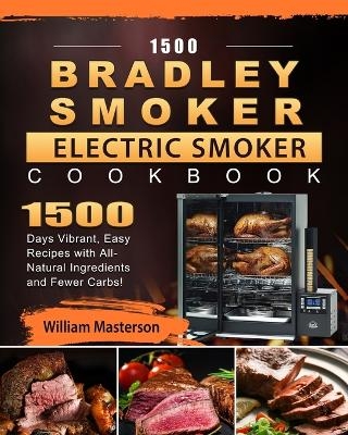 1500 Bradley Smoker Electric Smoker Cookbook - William Masterson
