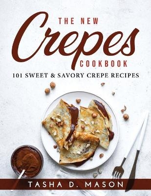 The New Crepes Cookbook -  Tasha D Mason