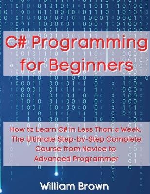 C# Programming for Beginners - William Brown