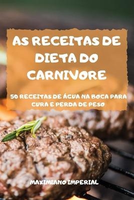 As Receitas de Dieta Do Carnivore -  Maximiano Imperial