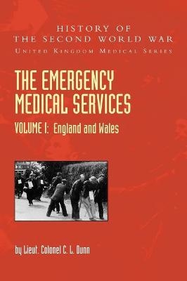 THE EMERGENCY MEDICAL SERVICES Volume 1 England and Wales - Lieut Colonel C L Dunn