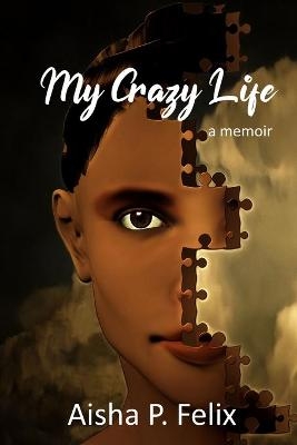 My Crazy Life - Aisha P Felix