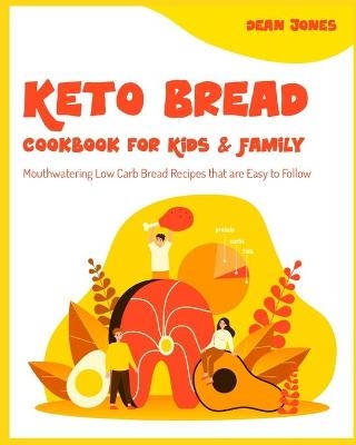 Keto Bread Cookbook for Kids & Family - Dean Jones