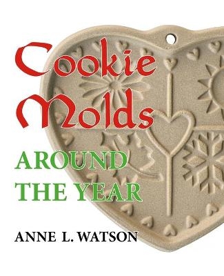 Cookie Molds Around the Year - Anne L Watson