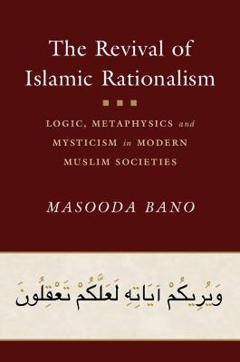 The Revival of Islamic Rationalism - Masooda Bano