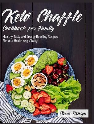 Keto Chaffle Cookbook for Family - Clara Oswyn