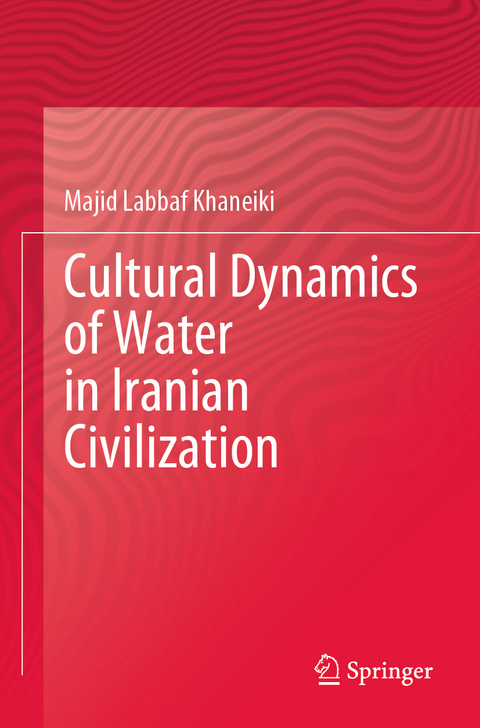 Cultural Dynamics of Water in Iranian Civilization - Majid Labbaf Khaneiki