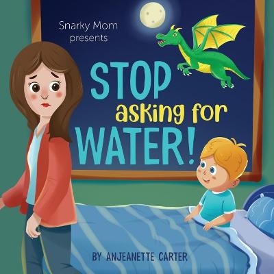 Stop Asking For Water! - Anjeanette Carter