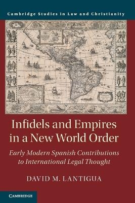 Infidels and Empires in a New World Order - David M. Lantigua