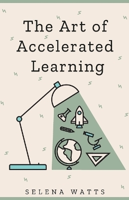 The Art of Accelerated Learning - Selena Watts