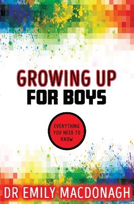 Growing Up for Boys: Everything You Need to Know - Dr Emily MacDonagh