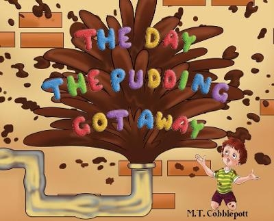 The Day the Pudding Got Away - M T Cobblepott