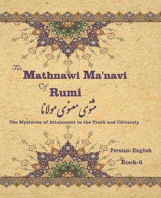 The Mathnawi Ma&#712;navi of Rumi, Book-6 - Jalal al-Din Rumi