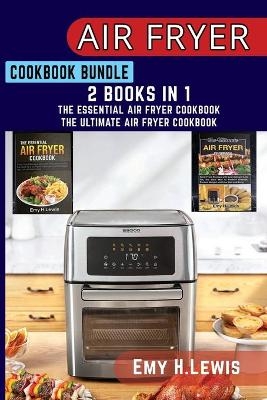 Air Fryer Cookbook Bundle 2 Books in 1 - Emy H Lewis