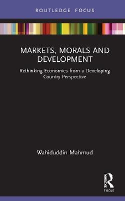 Markets, Morals and Development - Wahiduddin Mahmud