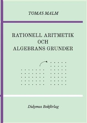 Rationell aritmetik och algebrans grunder - Tomas Malm